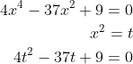 \begin{aligned} 4x^{4}-37x^{2}+9=0\\ x^{2}=t\\ 4t^{2}-37t+9=0\\ \end{aligned}